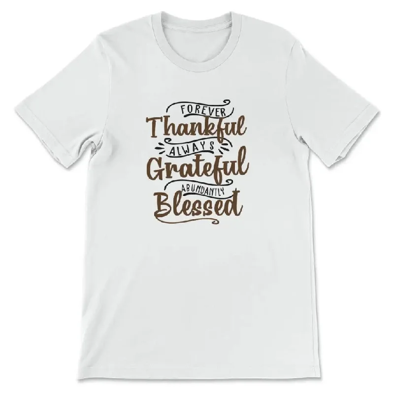 Forever thankful always grateful abundantly blessed t-shirt, Christian t-shirts