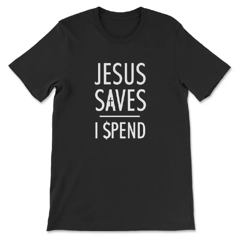 Jesus saves I spend t-shirt, Jesus shirts, Christian t-shirts