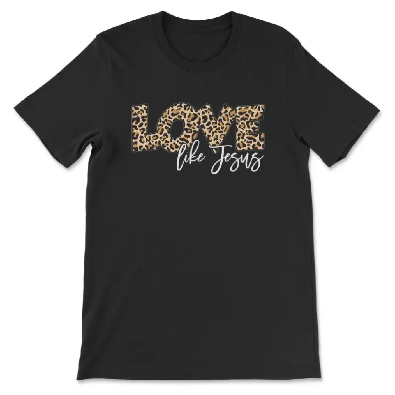 Love like Jesus shirt, Love like Jesus leopard Christian t-shirt