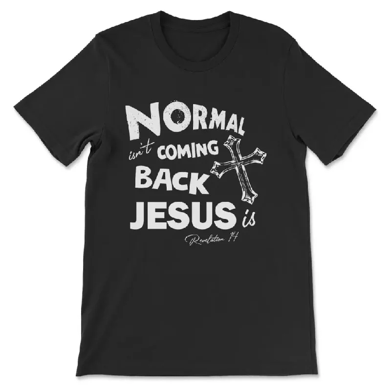 Normal isn't coming back Christian t-shirt, Jesus shirts